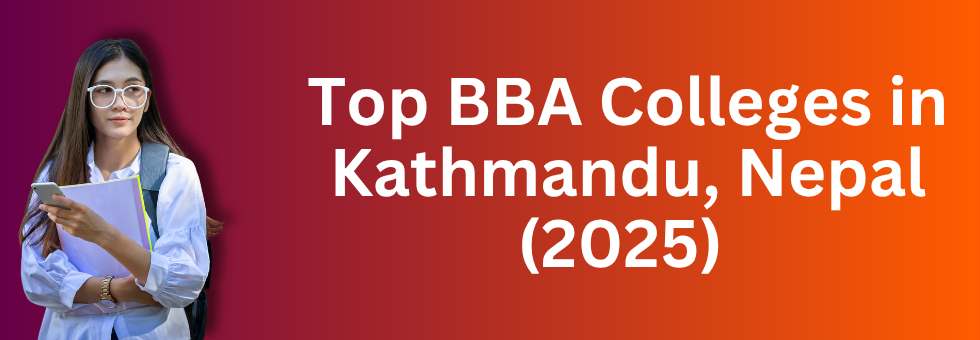 Top 5 BBA Colleges in Kathmandu, Nepal (2025) 